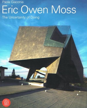 Eric Owen Moss: the Uncertainty of Doing by Paola Giaconia