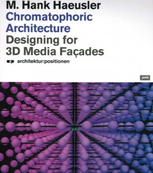 Chromatophoric Architecture: Designing for 3D Media Facades