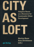City as Loft: Adaptive Reuse as a Resource for Sustainable Urban Development