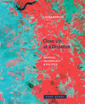 Close Up at a Distance: Mapping, Technology and Politics, Laura Kurgan