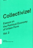 Collectivize!: Essays on the Political Economy of Urban Form Vol. 2