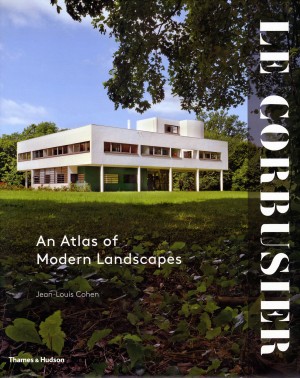 Le Corbusier: an Atlas of Modern Landscapes by Jean-Louis Cohen