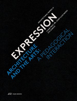 Expression: Architecture and the Arts: a Pedagogical Interaction by Josep Lluis Mateo