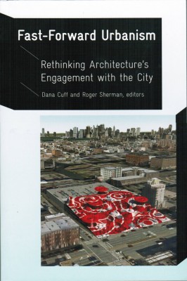 Fast-Forward Urbanism: Rethinking Architecture’s Engagement with the City