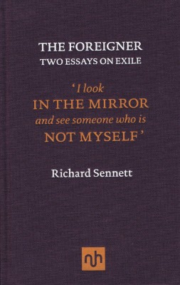 The Foreigner. Two Essays on Exile. Richard Sennett