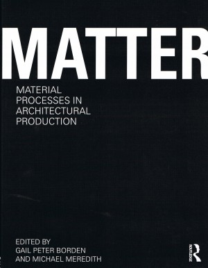 MATTER: Material Processes in Architectural Production
