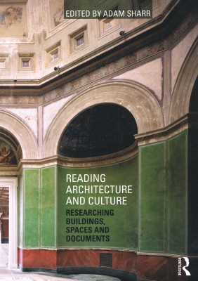 Reading Architecture and Culture. Researching Buildings, Spaces and Documents