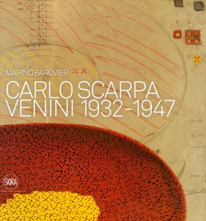Carlo Scarpa: Venini 1932-1947 – OUT OF PRINT