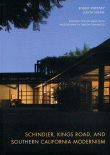 Schindler, Kings Road, and Southern California Modernism by Robert Sweeney & Judith Sheine