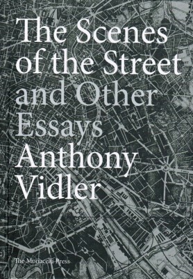 The Scenes of the Street and Other Essays. Anthony Vidler