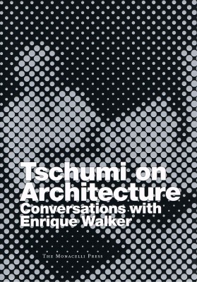 Tschumi on Architecture: Conversations with Enrique Walker – Out of Print