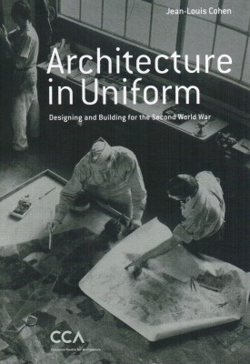 Jean-Louis Cohen – Architecture in Uniform: Designing and Building for World War II