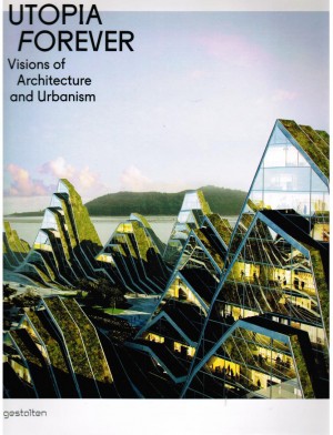 Utopia Forever. Vision of Architecture and Urbanisim