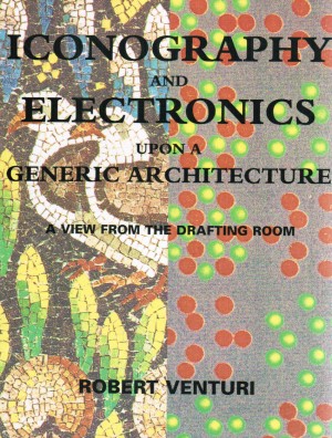 Iconography & Electronics Upon a Generic Architecture by Robert Venturi
