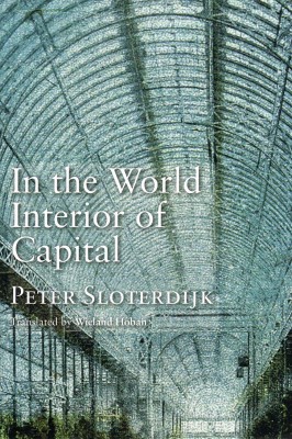 In the World Interior of Capital, by Peter Sloterdijk