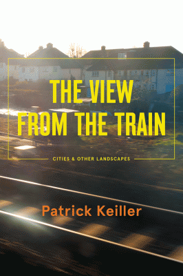 The View from the Train: Cities and Other Landscapes (Paperback)