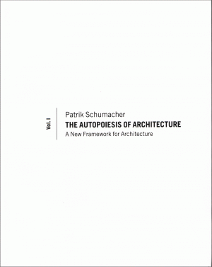 The Autopoiesis of Architecture: A New Framework for Architecture: volume 1
