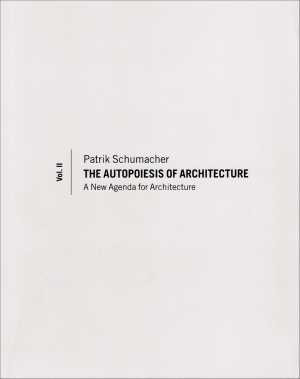 The Autopoiesis of Architecture: A New Agenda for Architecture: volume 2
