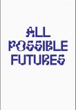 All Possible Futures edited by Jon Sueda – Out of Print