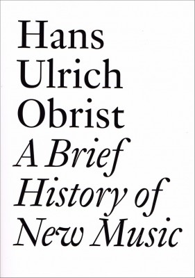 Hans Ulrich Obrist: a Brief History of New Music