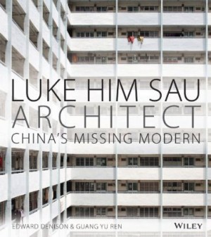 Luke Him Sau, Architect: China’s Missing Modern