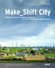 Make_Shift City: Renegotiating the Urban Commons
