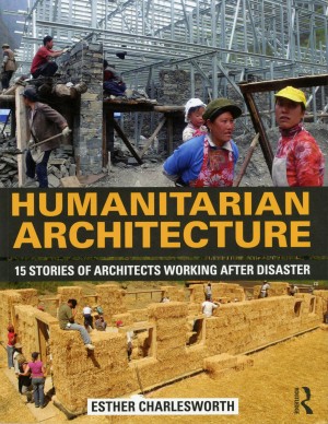 Humanitarian Architecture: 15 stories of architects working after disaster