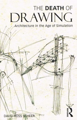 The Death of Drawing. Architecture in the Age of Simulation