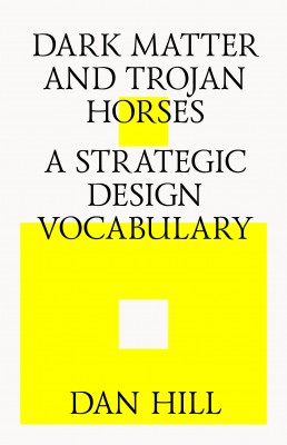 Dark Matter and Trojan Horses a Strategic Design Vocabulary