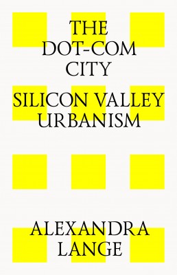 The Dot-Com City Silicon Valley Urbanism