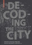 Decoding the City: Urbanism in the Age of Big Data  – Temporarily Unavailable
