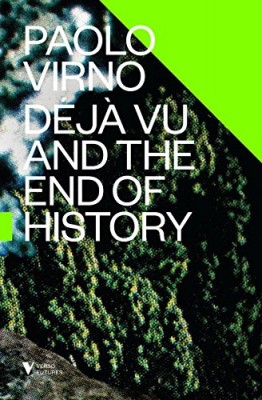 Deja Vu and the End of History by Paolo Virno