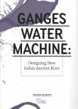 Ganges Water Machine: Designing New India’s Ancient River