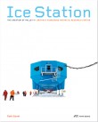 Ice Station: The Creation of Halley VI Britain’s Pioneering Antarctic Station