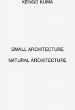 Kengo Kuma: Small Architecture / Natural Architecture