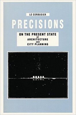 Precisions: On the Present State of Architecture and City Planning