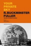 Your Private Sky – R. Buckminster Fuller: The Art of Design Science