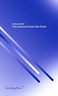 e-flux journal: The Internet Does Not Exist