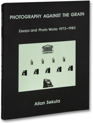 Photography Against the Grain: Essays and Photo Works 1973-1983