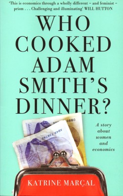 Who Cooked Adam Smith’s Dinner?: A Story About Women and Economics