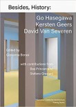 Besides, History: Go Hasegawa, Kersten Geers, David Van Severen