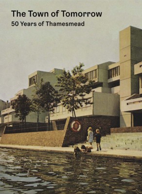 The Town of Tomorrow: 50 years of Thamesmead