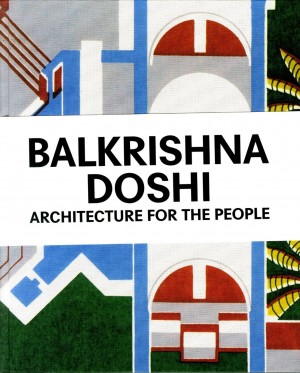 Balkrishna Doshi: Architecture for the People – Rare out of print title
