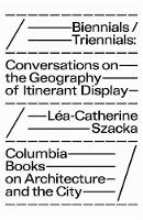 Biennials/ Triennials: Conversations on the Geography of Itinerant Display