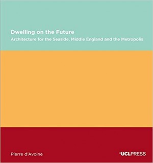 Dwelling on the Future: Architecture of the Seaside., Middle England and the Metropolis (Design Research in Architecture)