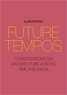 Future Tempos: Conversations on Architecture Across Time and Media