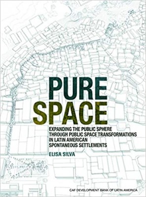 Pure Space: Expanding the Public Sphere Through Public Space Transformations in Latin American Informal Settlements