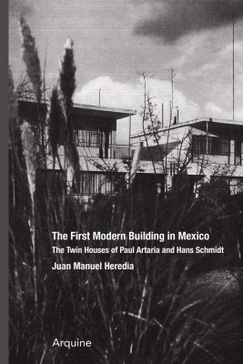 The First Modern Building in Mexico: Twin Houses of Paul Artaria and Hans Schmidt
