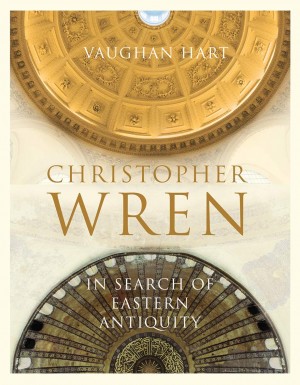 Christopher Wren – In Search of Eastern Antiquity