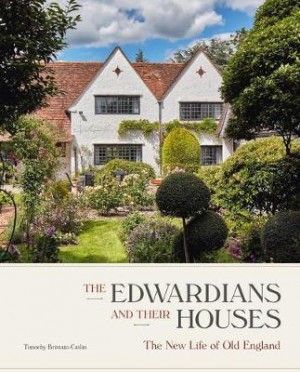 The Edwardians and their Houses: The New Life of Old England